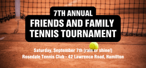 7th Annual Friends and Family Tournament. Saturday Sept 7th - Rosedale Tennis Club Hamilton